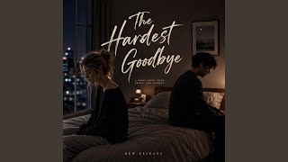 The Hardest Goodbye