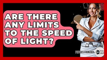 Are There Any Limits To The Speed Of Light? - Physics Frontier
