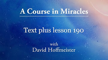 ACIM Lesson 190 - Plus Text from Chapter 24 by David Hoffmeister -A Course in Miracles