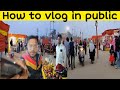 How to vlog in public without fear  vlog in public  how to vlog in public  rohit k vlogs