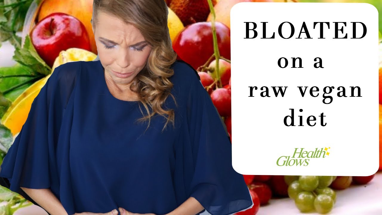 Why Are You Bloated on a Raw Vegan Diet YouTube