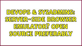 DevOps & SysAdmins: server-side browser emulator? open source preferably (2 Solutions!!) Wealth