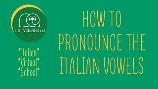 1. Italian Course: Italian Vowels Right Pronunciation - Italian Course for Beginners
