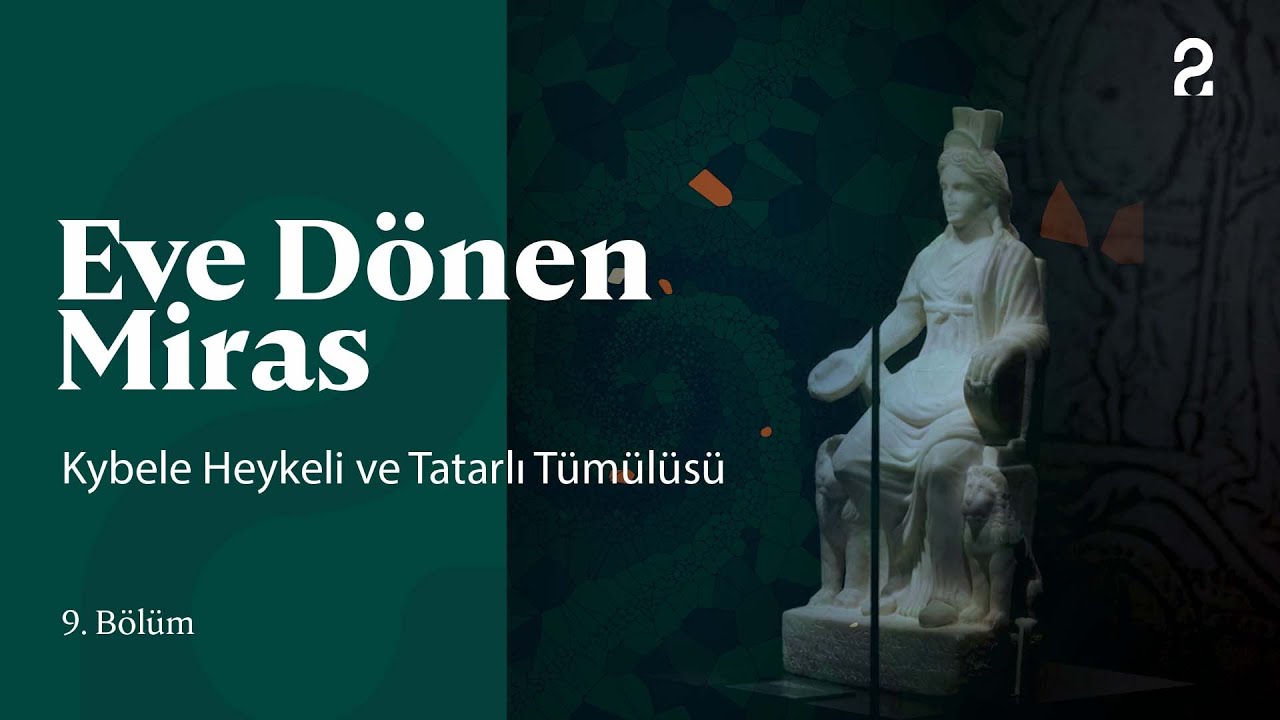 Eve Dönen Miras | Kybele Heykeli ve Tatarlı Tümülüsü | 9. Bölüm @trt2
