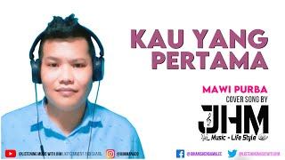 Kau Yang Pertama Mawi Purba Coversong by JHM #kauyangpertama #mawipurba #popindonesia