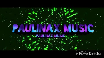 Mi nueva intro-PAULINAX MUSIC