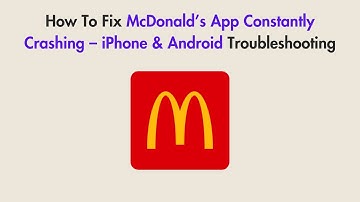 How To Fix McDonald’s App Constantly Crashing – iPhone & Android Troubleshooting