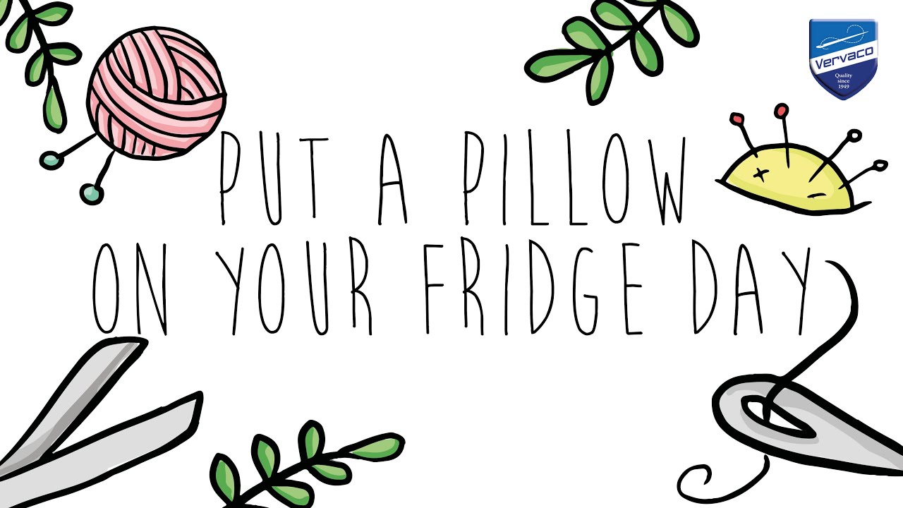 PUT A PILLOW ON YOUR FRIDGE DAY • VERVACO YouTube