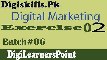 Digital Marketing exercise 2 Batch 6 |Solution |digiskills|DGM101