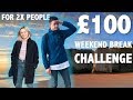 £100 weekend break challenge (2x people)
