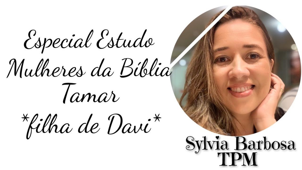 Especial Estudo Mulheres da Bíblia Tamar, filha de Davi YouTube Especial Estudo Mulheres da Bíblia Tamar, filha de Davi YouTube
