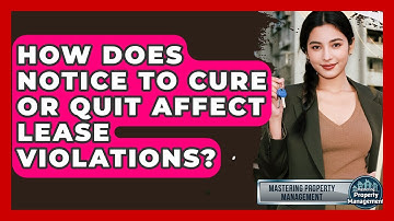 How Does Notice To Cure Or Quit Affect Lease Violations? - Mastering Property Management
