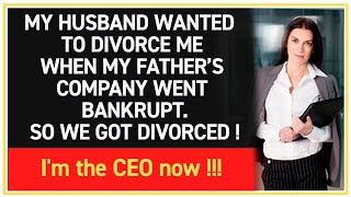 My husband who wants to divorce me knowing that my father's company went bankrupt...