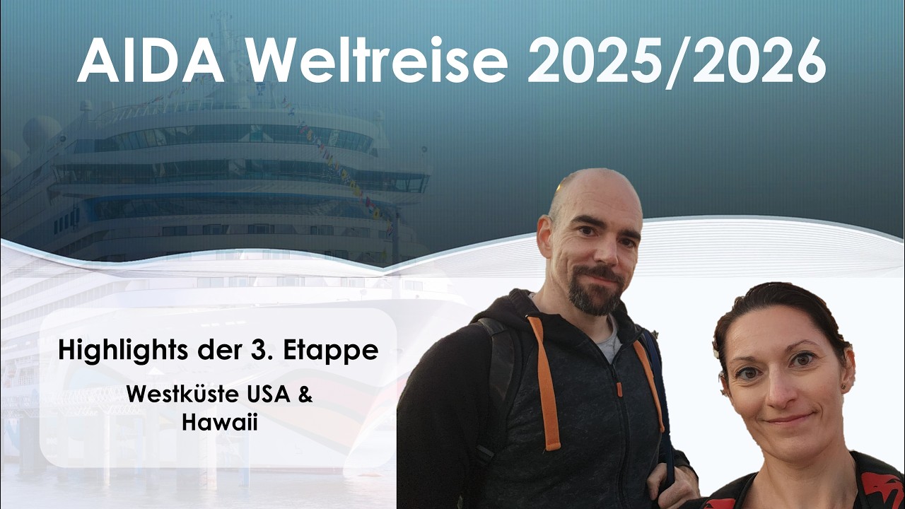 AIDA Weltreise 2025/2026 | 06 | Update | Persönliche Highlights Etappe 3 | Westküste USA & Hawaii
