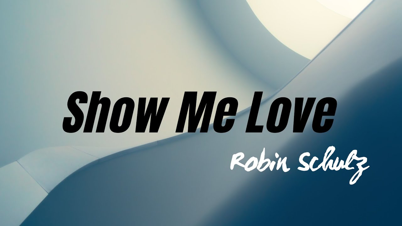 Robin Schulz - Show me Love (Lyrics) 