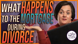 What Happens To The Mortgage During Divorce