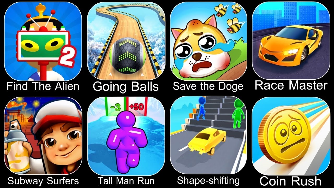 Find The Alien, Going Balls, Save the Doge, Subway Surfers, Tall Man Run, Race Master, Coin Rush