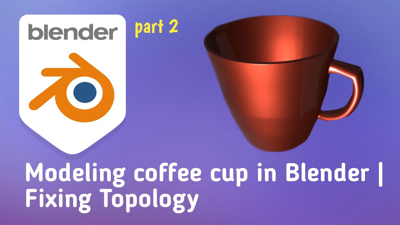 Modeling coffee cup in Blender how to fix topology part 2 YouTube