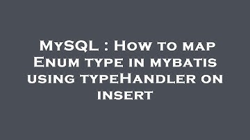 MySQL : How to map Enum type in mybatis using typeHandler on insert