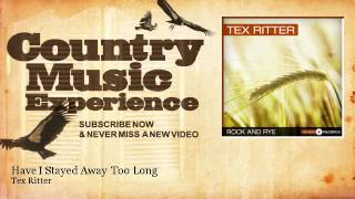 Watch Tex Ritter Have I Stayed Away Too Long video