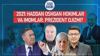 2021 yil yakunlari: Haddan Oshgan Hokimlar va Imomlar. Prezident Ojizmi?