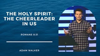 Adam Walker | The Holy Spirit: The Cheerleader in Us