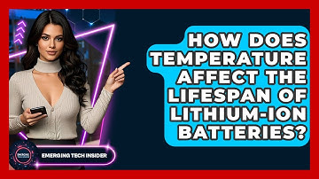 How Does Temperature Affect The Lifespan Of Lithium-ion Batteries? - Emerging Tech Insider