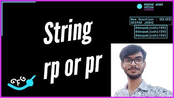 String rp or pr | GFG | Deepak Joshi | SOLVED AND EXPLAINED IN HINDI