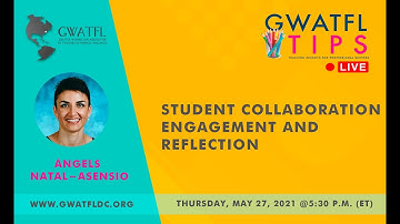 GWATFL TIPS Live - Student Collaboration, Engagement, and Reflection - Àngels Natal-Asensio