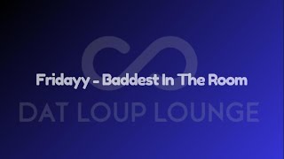 Fridayy - Baddest In The Room (Dat Loup Lounge 1 - Hour Loop)