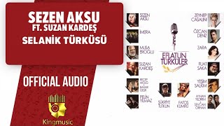 Sezen Aksu Ft. Suzan Kardeş - Selanik Türküsü -  Resimi