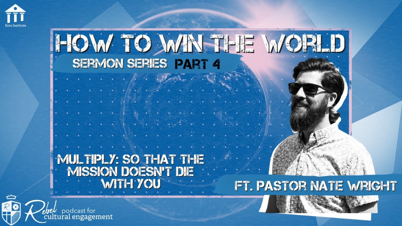 Part 4 - MULTIPLY: So That the Mission Doesn't Die With You [HOW TO WIN THE WORLD - Sermon Series]