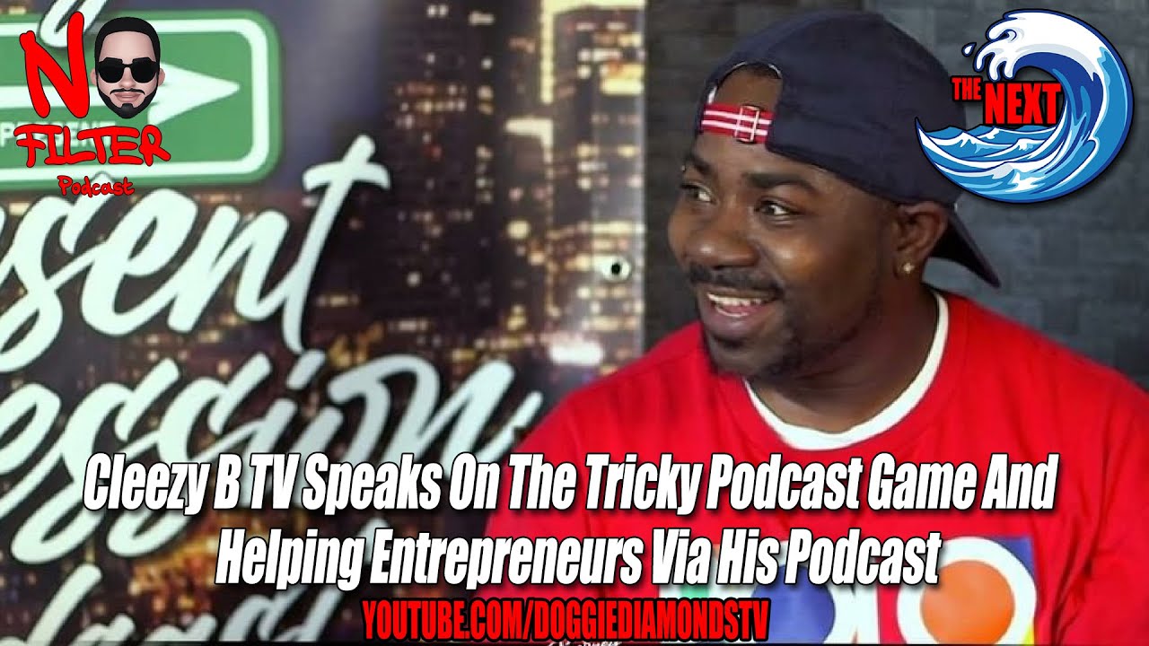 Cleezy B TV Speaks On The Tricky Podcast Game And Helping Entrepreneurs ...