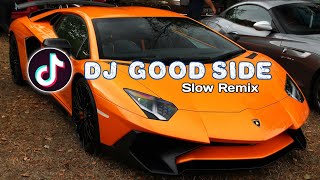 Dj GOOD SIDE TIKTOK FULL BASS SLOW REMIX