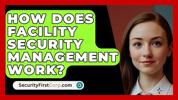 How Does Facility Security Management Work? - SecurityFirstCorp.com
