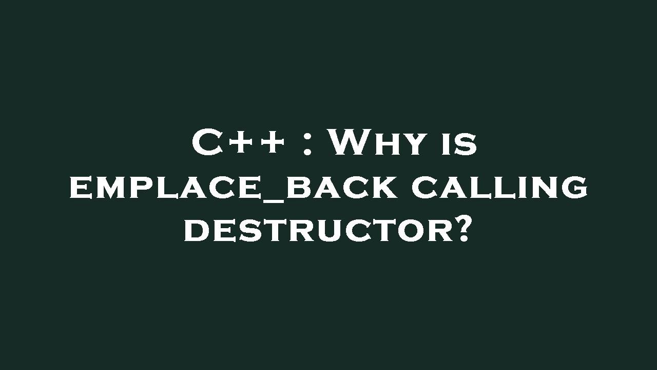 C++ Why is emplace_back calling destructor? YouTube