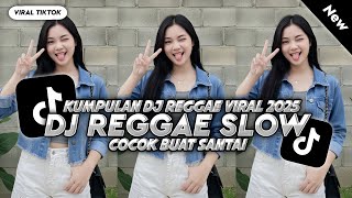 KUMPULAN DJ REGGAE SANTAI FULL BASS 🔥 DJ CAMPURAN REGGAE SLOW TERBARU VIRAL TIK TOK🎵