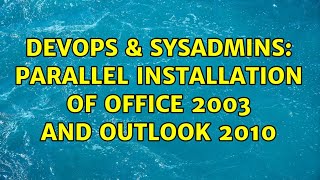 DevOps & SysAdmins: Parallel installation of Office 2003 and Outlook 2010