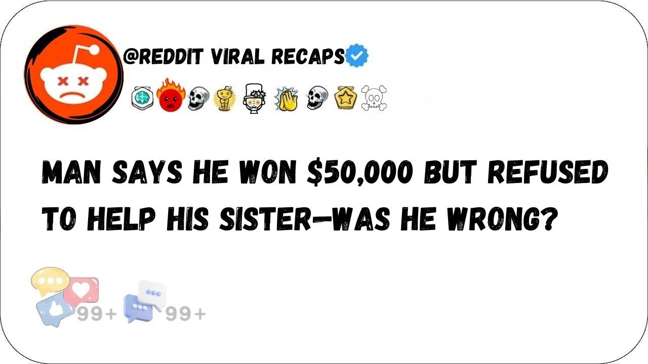 Man Says He Won 50,000 But Refused to Help His Sister—Was He Wrong