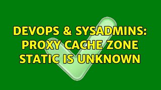 DevOps & SysAdmins: Proxy cache zone static is unknown