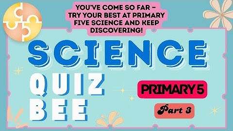 Science Quiz Bee - Primary 5 | Part 3 | Quiz by brainYs