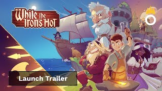 Forge Your Blacksmithing Legacy | While the Iron's Hot - Official Launch Trailer