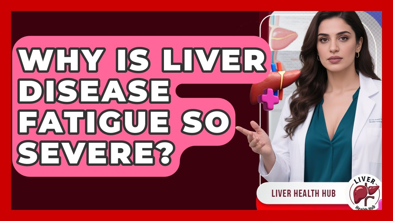 Why Is Liver Disease Fatigue So Severe? - Liver Health Hub