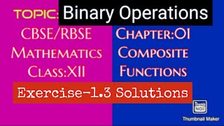 RBSE/CBSE/AP Inter/Maths/Class:XII/Ch1/Composite Functions/Binary Operations/Exercise-1.3/All Sol.