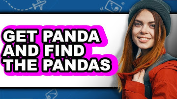 How to Get Panda and Find the Pandas (updated)
