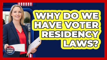 Why Do We Have Voter Residency Laws? - First Time Voter Expert