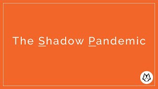 The Shadow Pandemic