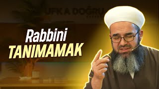 Rabbini Tanımamak.  | İshak Başak Hocaefendi
