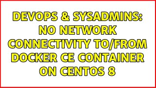 DevOps & SysAdmins: No network connectivity to/from Docker CE container on CentOS 8 (4 Solutions!!) Wealth