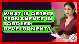 What Is Object Permanence In Toddler Development? - Single Parent Support Hub
